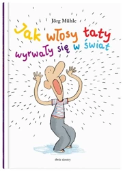 Jak włosy taty wyrwały się w świat - Jrg Mhle