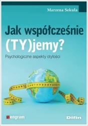 Jak współcześnie (TY)jemy? Psychologiczne aspekty - Marzena Sekuła