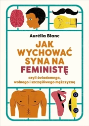 Jak wychować syna na feministę - Aurelia Blanc, Adriana Celińska