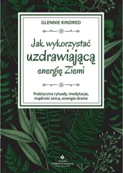 Jak wykorzystać uzdrawiającą energię Ziemi - Glennie Kindred