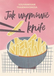 Jak wymówić knife - Souvankham Thammavongsa, Emilia Skowrońska