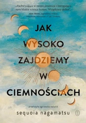 Jak wysoko zajdziemy w ciemnościach - Sequoia Nagamatsu