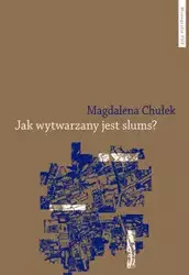 Jak wytwarzany jest slums? - Magdalena Chułek