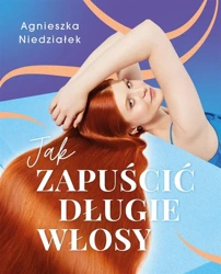 Jak zapuścić długie włosy - Agnieszka Niedziałek