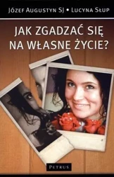 Jak zgadzać się na własne życie? - Józef Augustyn SJ, Lucyna Słup