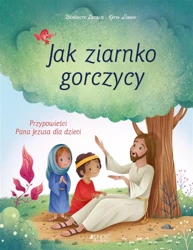 Jak ziarnko gorczycy - Bndicte Delelis, Katya Longhi, Katarzyna Sarek