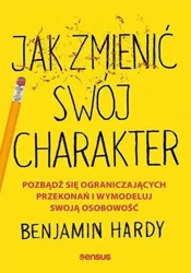 Jak zmienić swój charakter - Benjamin Hardy