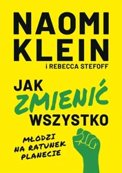 Jak zmienić wszystko. Młodzi na ratunek planecie - Naomi Klein, Rebecca Stefoff, Miłosz Urban