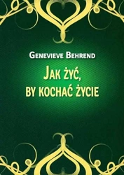 Jak żyć, by kochać życie - Genevieve Behrend