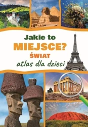 Jakie to miejsce? Świat. Atlas dla dzieci - Jarosław Górski