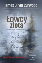 James Oliver Curwood - Łowcy złota