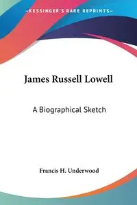 James Russell Lowell - Francis H. Underwood