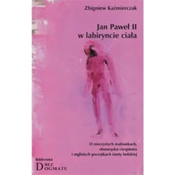 Jan Paweł II w labiryncie ciała - ZBIGNIEW KAŹMIERCZAK