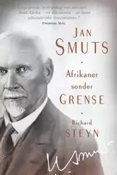 Jan Smuts - Afrikaner sonder grense - Richard Steyn