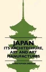 Japan - Its Architechure, Art And Art Manufactures - Christopher Dresser