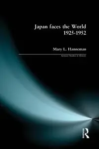 Japan faces the World, 1925-1952 - Mary L. Hanneman