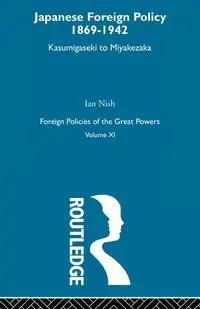 Japanese Foreign Policy 1869-1942 - Ian Nish