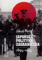 Japońska polityka zagraniczna 1895-1945 - Jakub Polit