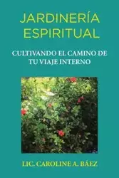 Jardinería espiritual - Caroline A. Baéz Lic.