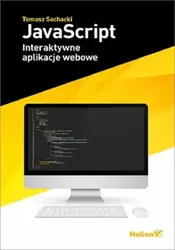 JavaScript. Interaktywne aplikacje webowe - Tomasz Sochacki