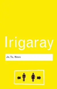 Je, Tu, Nous - Irigaray Luce