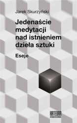 Jedenaście medytacji nad istnieniem dzieła sztuki - Jarek Skurzyński