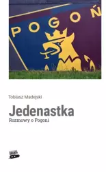 Jedenastka. Rozmowy o Pogoni - Tobiasz Madejski