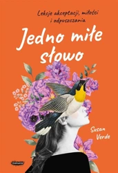 Jedno miłe słowo. Lekcje akceptacji, miłości i.. - Susan Verde, Anna Czechowska