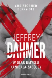 Jeffrey Dahmer. W głąb umysłu kanibala-zabójcy - Christopher Berry-Dee