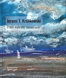 Jeremi T. Królikowski. Prace wybrane. Selected works - Jeremi T. Królikowski