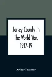Jersey County In The World War, 1917-19 - Arthur Thatcher
