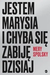 Jestem Marysia i chyba się zabiję dzisiaj - Mery Spolsky