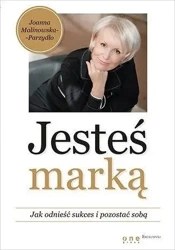 Jesteś marką. Jak odnieść sukces i pozostać sobą - Joanna Malinowska-Parzydło