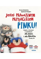 Jesteś prawdziwym przyjacielem, Pinku! Książka o relacjach z rówieśnikami dla dzieci i rodziców trochę też - Urszula Młodnicka