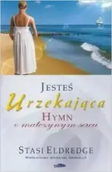 Jesteś urzekająca - Hymn o matczynym sercu - Stasi Eldredge