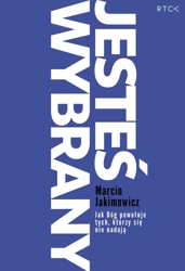 Jesteś wybrany. Jak Bóg powołuje tych, którzy się nie nadają - Marcin Jakimowicz