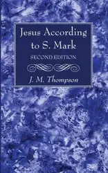 Jesus According to S. Mark, 2nd Edition - Thompson J. M.