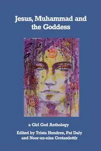 Jesus, Muhammad and the Goddess - Trista Hendren