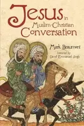 Jesus in Muslim-Christian Conversation - Mark Beaumont