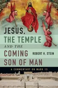 Jesus, the Temple and the Coming Son of Man - Robert H. Stein