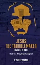 Jesus the Troublemaker - Roland Andy