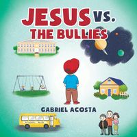 Jesus vs. the Bullies - Gabriel Acosta