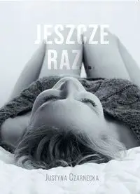 Jeszcze raz - Justyna Czarnecka