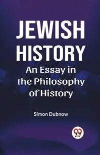 Jewish History An Essay In The Philosophy Of History - Simon Dubnow