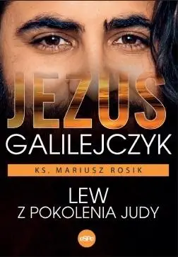 Jezus Galilejczyk. Lew z pokolenia Judy - ks. Mariusz Rosik