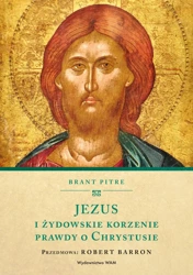 Jezus i żydowskie korzenie prawdy o Chrystusie - Brant Pitre