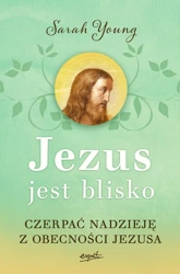 Jezus jest blisko.  Czerpać nadzieję z obecności Jezusa wyd. 2 - Sarah Young