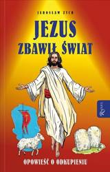 Jezus zbawił świat. Opowieść o odkupieniu - Jarosław Zych