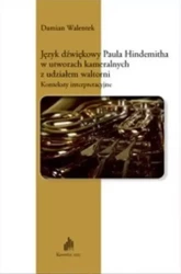 Język dźwiękowy Paula Hindemitha w utworach.. + CD - Damian Walentek