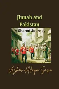 Jinnah and Pakistan A Shared Journey - Sario Azhar ul Haque